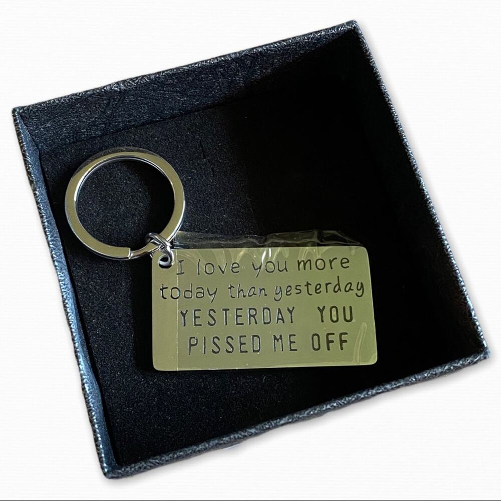 Keychain Silver I Love You More Today Than Yesterday Yesterday You Pissed Me Off